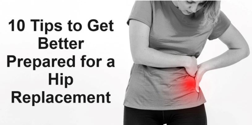10 Tips to Get Better Prepared for A Hip Replacement